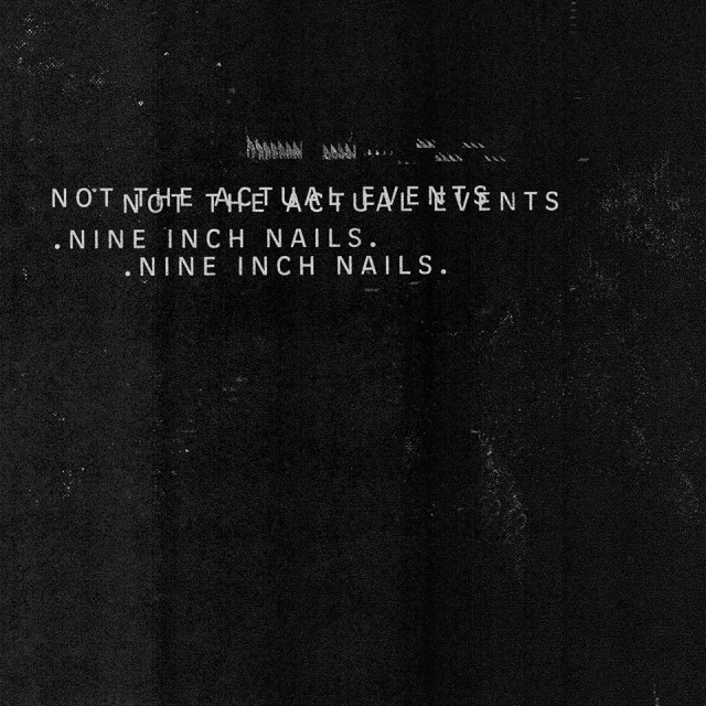 Not The Actual Events - Nine Inch Nails