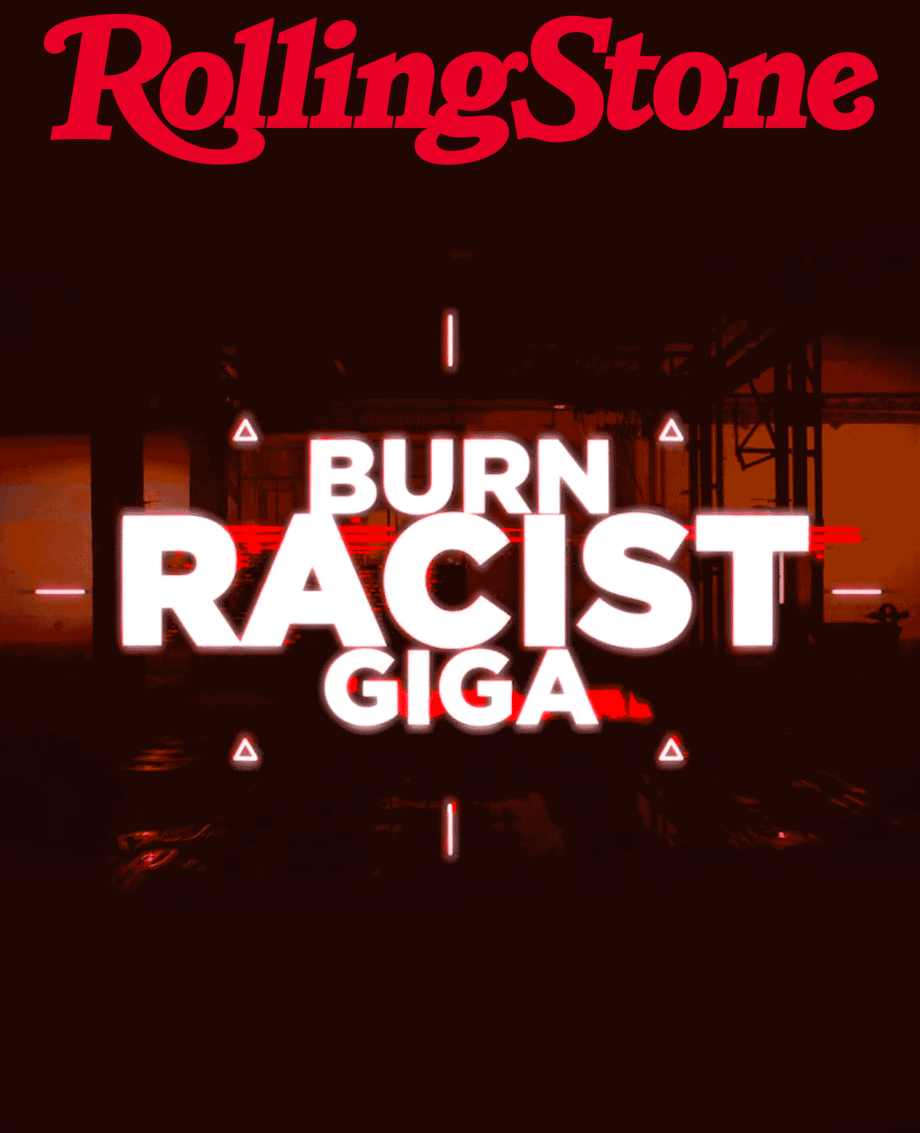 Burn racist Giga Rolling Stone