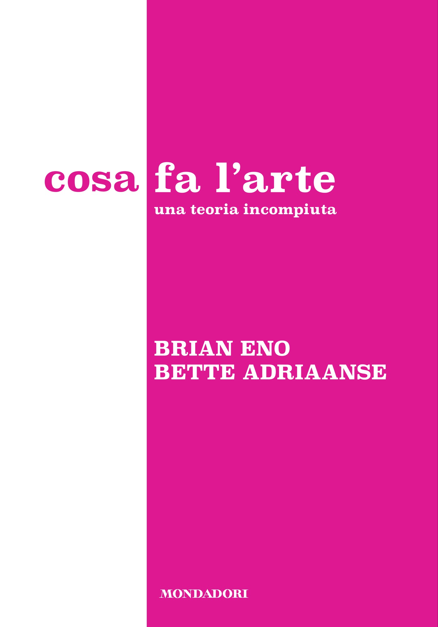 Cosa fa l’arte – Una teoria incompiuta (Mondadori)
